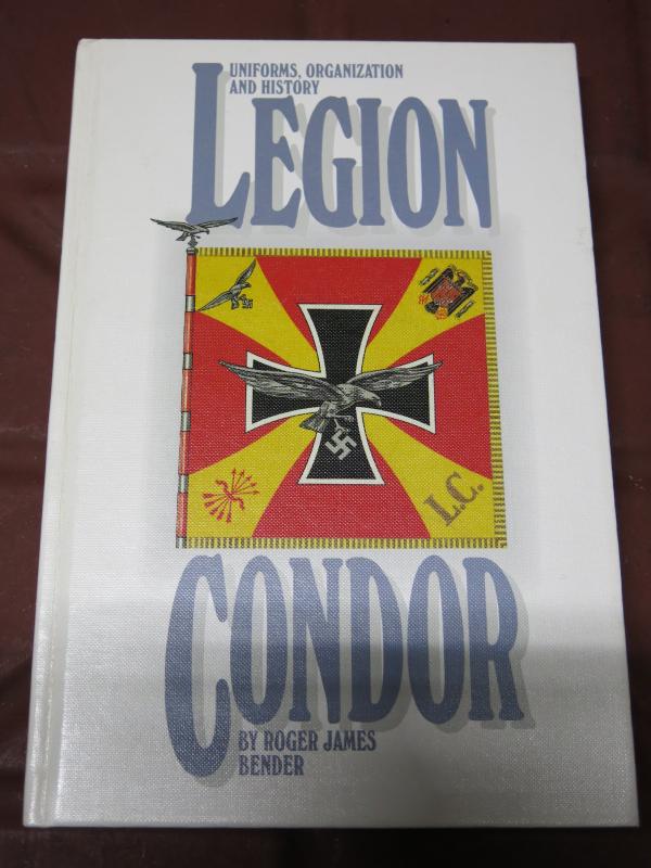 Legion Condor Uniforms, Organization And History By Roger James Bender 1st Edition 1992.