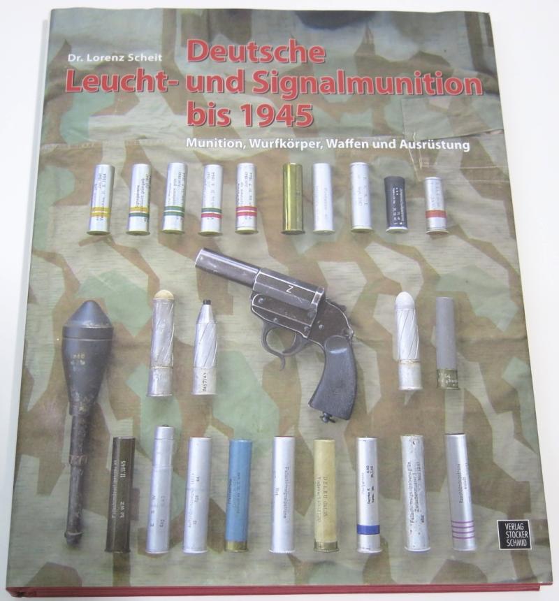 Deutsche Leucht Und Signalmunition Bis 1945 German Flare And Signal Ammo Until 1945 By Dr. Lorenz Scheit Book.