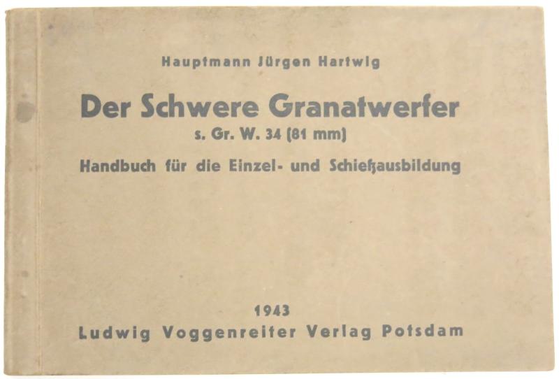 German Wehrmacht Der Schwere Granatwerfer s. Gr. W. 34 (81 mm) Handbuch für die Einzel- und Schiessausbildung 1943.